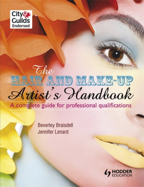 The Hair and Make-up Artist's Handbook A Complete Guide for Professional Qualifications by Beverley Braisdell, Jennifer Lenard