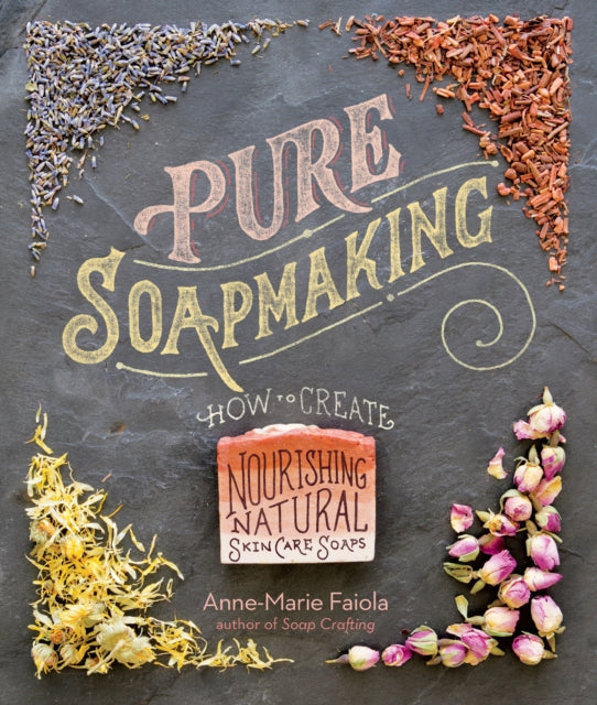 Pure Soapmaking by Anne-Marie Faiol