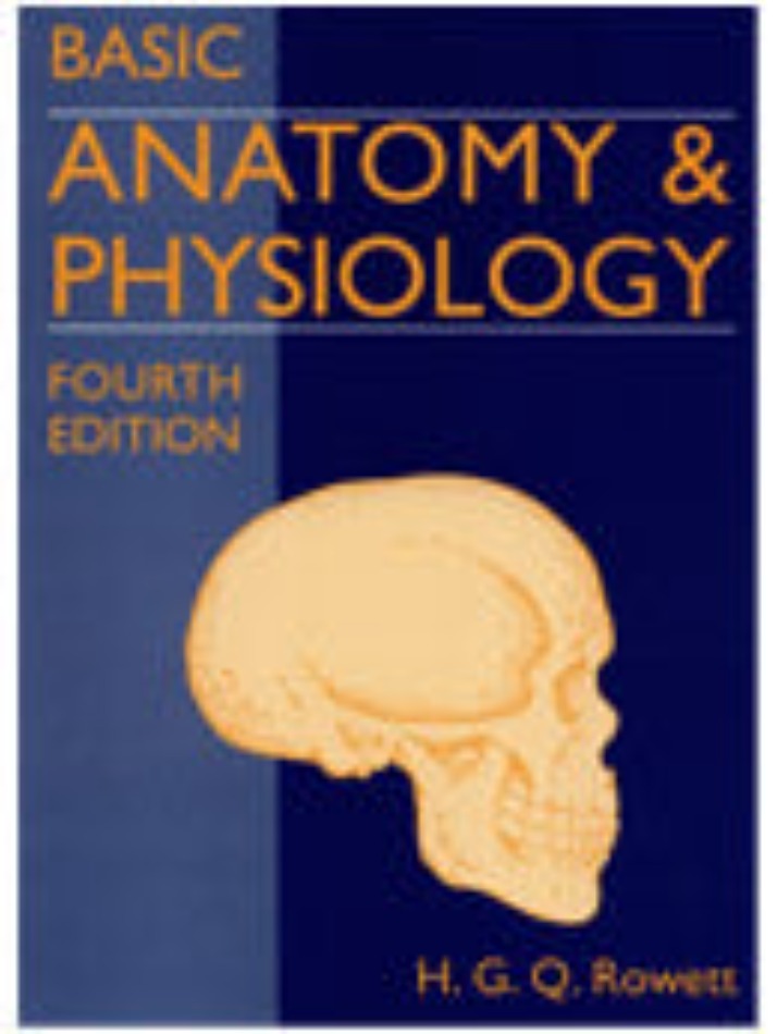 Basic Anatomy &amp; Physiology by H.G.Q. Rowett
